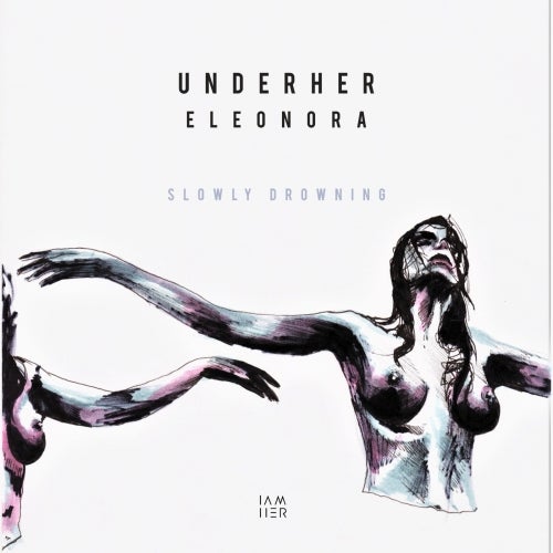 UNDERHER, Eleonora – Slowly Drowning [IAMHERX024]